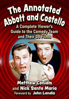 The Annotated Abbott and Costello: A Complete Viewer's Guide to the Comedy Team and Their 38 Films (A teljes nézői útmutató a komikus csapatról és 38 filmjükről) - The Annotated Abbott and Costello: A Complete Viewer's Guide to the Comedy Team and Their 38 Films