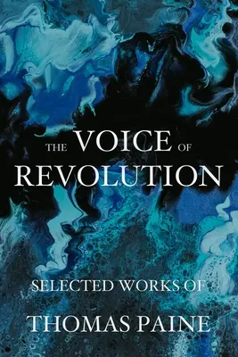 A forradalom hangja: Thomas Paine válogatott művei - The Voice of Revolution: Selected Works of Thomas Paine