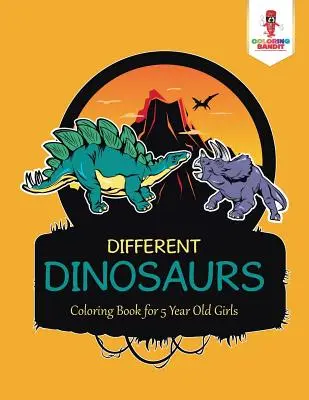 Különböző dinoszauruszok: Színezőkönyv 5 éves lányoknak - Different Dinosaurs: Coloring Book for 5 Year Old Girls