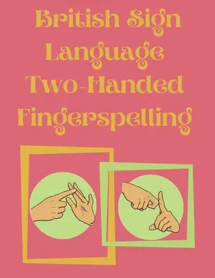 Brit jelnyelvi kétkezes ujjal betűzés - British Sign Language Two-Handed Fingerspelling