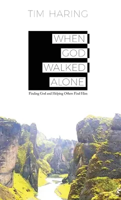 Amikor Isten egyedül járt: Isten megtalálása és mások segítése - When God Walked Alone: Finding God and Helping Others Find Him