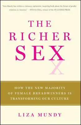 A gazdagabb nem: Hogyan változtatja meg a kenyérkereső nők új többsége a szexet, a szerelmet és a családot? - The Richer Sex: How the New Majority of Female Breadwinners Is Transforming Sex, Love, and Family