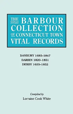 Connecticut városok életútjának Barbour-gyűjteménye. kötet: Danbury 1685-1847, Darien 1820-1851, Derby 1655-1852. - Barbour Collection of Connecticut Town Vital Records. Volume 8: Danbury 1685-1847, Darien 1820-1851, Derby 1655-1852