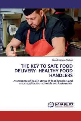 A biztonságos élelmiszer-szállítás kulcsa - Egészséges élelmiszer-kezelők - The Key to Safe Food Delivery- Healthy Food Handlers