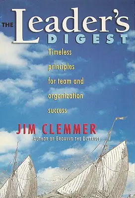 The Leader's Digest: Időtlen alapelvek a csapat és a szervezet sikeréhez - The Leader's Digest: Timeless Principles for Team and Organization Success