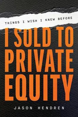 Dolgok, amiket bárcsak tudtam volna, mielőtt eladtam volna a magántőkének - Things I Wish I Knew Before I Sold to Private Equity