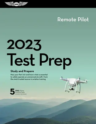 2023 Remote Pilot Test Prep Plus: Book Plus Software to Study and Prepare for Your Pilot FAA Knowledge Exam (Távoli pilóta teszt előkészítése plusz: könyv plusz szoftver a pilóta FAA tudásvizsgára való felkészüléshez). - 2023 Remote Pilot Test Prep Plus: Book Plus Software to Study and Prepare for Your Pilot FAA Knowledge Exam