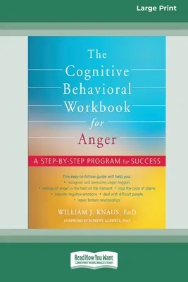 The Cognitive Behavioral Workbook for Anger: A Step-by-Step Program for Success [16pt Large Print Edition]