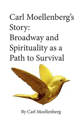 Carl Moellenberg története: A Broadway és a spiritualitás mint a túléléshez vezető út - Carl Moellenberg's Story: Broadway and Spirituality as a Path to Survival