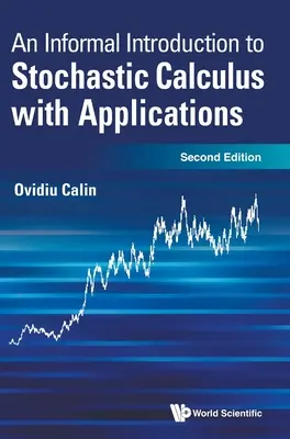 Informal Introduction to Stochastic Calculus with Applications, an (Második kiadás) - Informal Introduction to Stochastic Calculus with Applications, an (Second Edition)