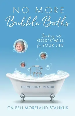 Nincs több buborékfürdő: Isten akarata az életedre vonatkozóan - No More Bubble Baths: Sinking into God's Will for Your Life