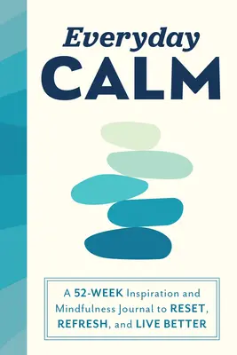 Mindennapi nyugalom: Egy 52 hetes inspirációs és tudatossági napló a visszaállításhoz, felfrissüléshez és a jobb élethez - Everyday Calm: A 52-Week Inspiration and Mindfulness Journal to Reset, Refresh, and Live Better