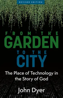 A kertből a városba: A technológia helye Isten történetében - From the Garden to the City: The Place of Technology in the Story of God