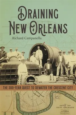 New Orleans lecsapolása: A 300 éves törekvés a Crescent City lecsapolására - Draining New Orleans: The 300-Year Quest to Dewater the Crescent City