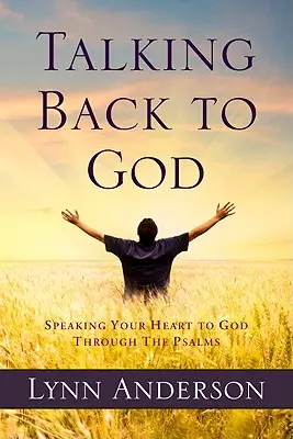 Talking Back to God: A szíved beszélgetése Istennel a zsoltárokon keresztül - Talking Back to God: Speaking Your Heart to God Through the Psalms