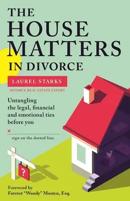 A ház számít a válásnál: A jogi, pénzügyi és érzelmi kötelékek kibogozása, mielőtt aláírnád a kipontozott vonalat - The House Matters in Divorce: Untangling the Legal, Financial and Emotional Ties Before You Sign on the Dotted Line