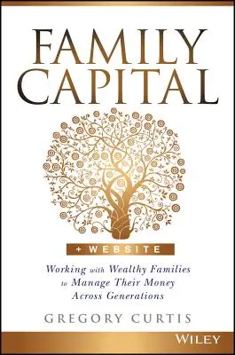 Családi tőke: Munka a gazdag családokkal a pénzük generációkon átívelő kezelése érdekében - Family Capital: Working with Wealthy Families to Manage Their Money Across Generations