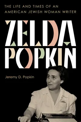 Zelda Popkin: Zelda Popkin: Egy amerikai zsidó írónő élete és kora - Zelda Popkin: The Life and Times of an American Jewish Woman Writer