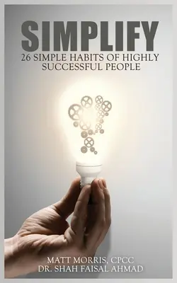 Simplify: A rendkívül sikeres emberek 26 egyszerű szokása - Simplify: 26 Simple Habits of Highly Successful People