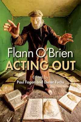 Flann O'Brien: Acting Out (Színészi alakítások) - Flann O'Brien: Acting Out