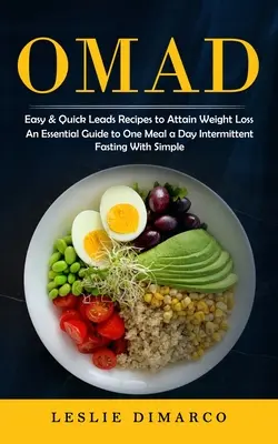 Omad: Easy & Quick Leads Receptes to Attain Weight Loss (An Essential Guide to One Meal a Day Intermittent Fasting With Simpl (Egy alapvető útmutató a napi egy étkezéshez Intermittent Fasting With Simpl - Omad: Easy & Quick Leads Recipes to Attain Weight Loss (An Essential Guide to One Meal a Day Intermittent Fasting With Simpl