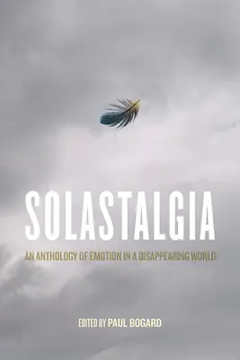 Solastalgia: Az érzelmek antológiája egy eltűnő világban - Solastalgia: An Anthology of Emotion in a Disappearing World