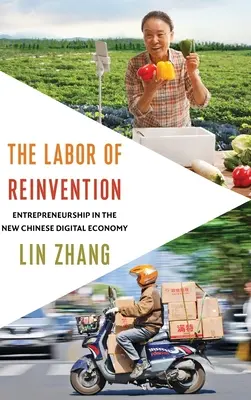 Az újratalálás munkája: Vállalkozói tevékenység az új kínai digitális gazdaságban - The Labor of Reinvention: Entrepreneurship in the New Chinese Digital Economy
