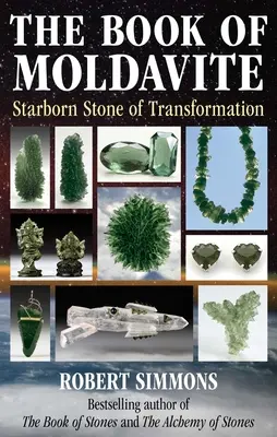 A moldavit könyve: Az átalakulás csillagszülte köve - The Book of Moldavite: Starborn Stone of Transformation