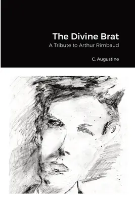 The Divine Brat: Tisztelgés Arthur Rimbaud előtt - The Divine Brat: A Tribute to Arthur Rimbaud