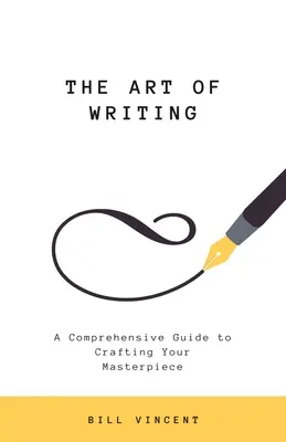 Az írás művészete: Átfogó útmutató a remekművek megalkotásához - The Art of Writing: A Comprehensive Guide to Crafting Your Masterpiece