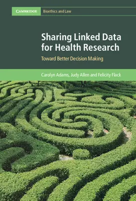 Kapcsolódó adatok megosztása az egészségügyi kutatás számára: A jobb döntéshozatal felé - Sharing Linked Data for Health Research: Toward Better Decision Making