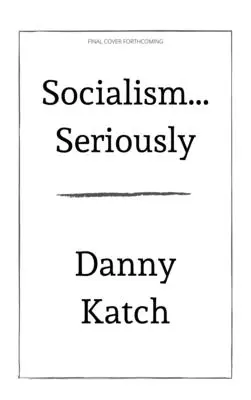 A szocializmus . . . . Komolyan: Rövid útmutató a 21. század túléléséhez (Felülvizsgált és frissített kiadás) - Socialism . . . Seriously: A Brief Guide to Surviving the 21st Century (Revised & Updated Edition)