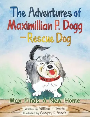 Maximillian P. Dogg kalandjai - Mentőkutya: Max új otthont talál - The Adventures of Maximillian P. Dogg - Rescue Dog: Max Finds a New Home