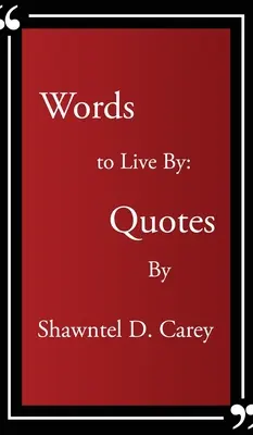 Words to Live By... Idézetek Shawntel D. Carey-tól - Words to Live By... Quotes By Shawntel D. Carey