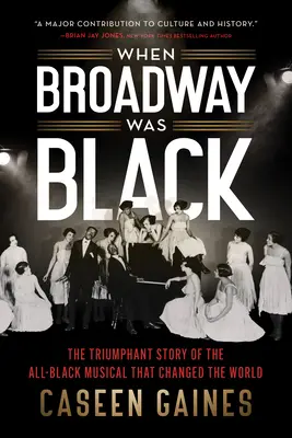 Amikor a Broadway fekete volt: A világot megváltoztató fekete musical diadalmas története - When Broadway Was Black: The Triumphant Story of the All-Black Musical That Changed the World