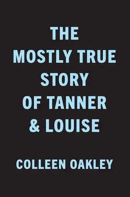 A Tanner és Louise nagyrészt igaz története - The Mostly True Story of Tanner & Louise