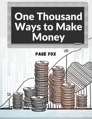 Ezer módja a pénzkeresésnek: Hogyan növelheted a jövedelmed - One Thousand Ways to Make Money: How to Increase Your Income