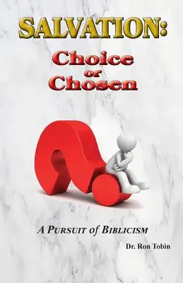 Megváltás: Választás vagy kiválasztott: A biblicizmus nyomában - Salvation: Choice or Chosen: A Pursuit of Biblicism