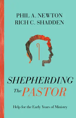 A lelkipásztor pásztorkodása: Segítség a szolgálat első éveiben - Shepherding the Pastor: Help for the Early Years of Ministry