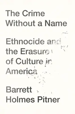 A névtelen bűntett: Etnocídium és a kultúra eltörlése Amerikában - The Crime Without a Name: Ethnocide and the Erasure of Culture in America