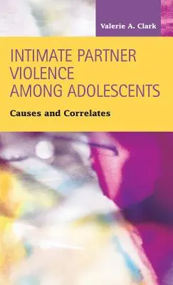 Intim partneri erőszak a serdülők körében: Causes and Correlates - Intimate Partner Violence Among Adolescents: Causes and Correlates