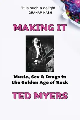 Making It: Zene, szex és drogok a rock aranykorában - Making It: Music, Sex & Drugs in the Golden Age of Rock