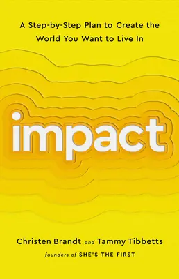 Impact: A Step-By-Step Plan to Create the World You Want to Live in (Egy lépésről lépésre felépített terv a világ megteremtéséhez, amelyben élni szeretnél) - Impact: A Step-By-Step Plan to Create the World You Want to Live in