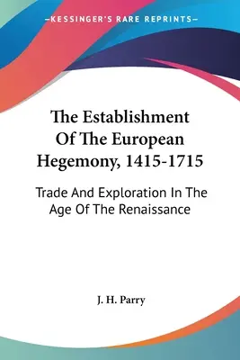 Az európai hegemónia kialakulása, 1415-1715: Kereskedelem és felfedezés a reneszánsz korában - The Establishment of the European Hegemony, 1415-1715: Trade and Exploration in the Age of the Renaissance