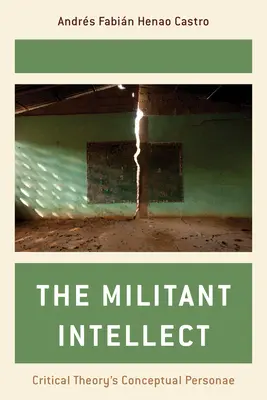 A harcos értelem: A kritikai elmélet fogalmi személyiségei - The Militant Intellect: Critical Theory's Conceptual Personae