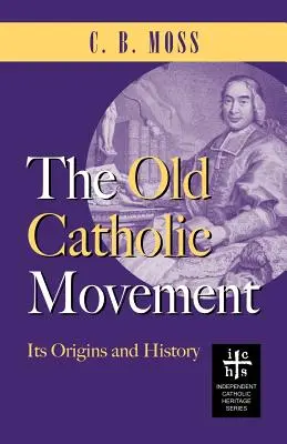 A régi katolikus mozgalom: Eredete és története - The Old Catholic Movement: Its Origins and History