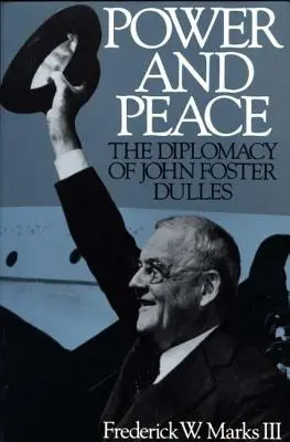 Power and Peace: John Foster Dulles diplomáciája - Power and Peace: The Diplomacy of John Foster Dulles