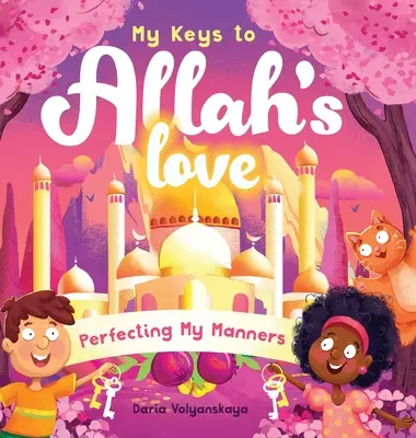 Kulcsaim Allah szeretetéhez: A viselkedésem tökéletesítése - My Keys to Allah's Love: Perfecting My Manners