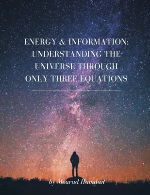 Energia és információ: Az univerzum megértése mindössze három egyenleten keresztül - Energy & Information: Understanding the Universe through only three equations