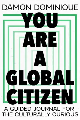 Te is világpolgár vagy: Egy vezetett napló a kulturálisan kíváncsiaknak - You Are a Global Citizen: A Guided Journal for the Culturally Curious